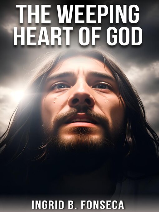 Title details for The Weeping Heart of God by Ingrid B. Fonseca - Available